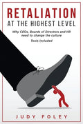Retaliation at the Highest Levels: Why CEOs, Boards of Directors and HR need to change the culture - Paperback