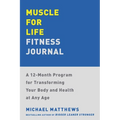 Muscle for Life Fitness Journal: A 12-Month Program for Transforming Your Body and Health at Any Age - Paperback