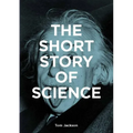 The Short Story of Science: A Pocket Guide to Key Histories, Experiments, Theories, Instruments and Methods - Paperback