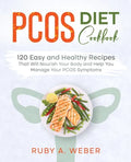 PCOS Diet Cookbook: 120 Easy and Healthy Recipes That Will Nourish Your Body and Help You Manage Your PCOS Symptoms - Paperback