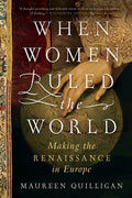 When Women Ruled the World: Making the Renaissance in Europe - Paperback