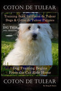 Coton de Tulear Training Book for Coton De Tulear Dogs & Coton De Tulear Puppies By D!G THIS DOG Training Dog, Training Begins From the Car Ride Home, - Paperback