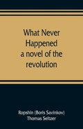 What never happened; a novel of the revolution - Paperback