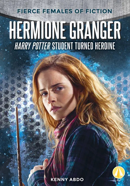 Hermione Granger: Harry Potter Student Turned Heroine: Harry Potter Student Turned Heroine - Library Binding