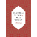 Classical Poems by Arab Women: An Anthology - Hardcover