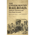 The Underground Railroad: Authentic Narratives and First-Hand Accounts - Hardcover