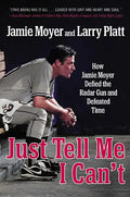 Just Tell Me I Can't: How Jamie Moyer Defied the Radar Gun and Defeated Time - Paperback