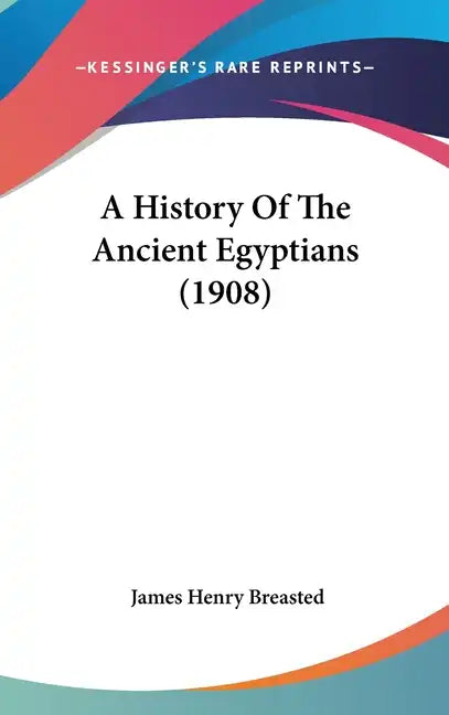 A History Of The Ancient Egyptians (1908) - Hardcover