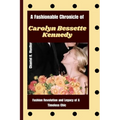 A Fashionable Chronicle of CAROLYN BESSETTE KENNEDY: Fashion Revolution and Legacy of a Timeless Chic - Paperback