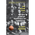The Black Fives: The Epic Story of Basketball's Forgotten Era - Paperback