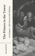 The Princes in the Tower: An Enigma... 500 Years in the Making - Paperback