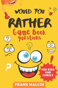 Would You Rather Game Book Questions: For Kid and Family with The silly book of Scenarios, Challenging choice, and hilarious situations for children a - Paperback