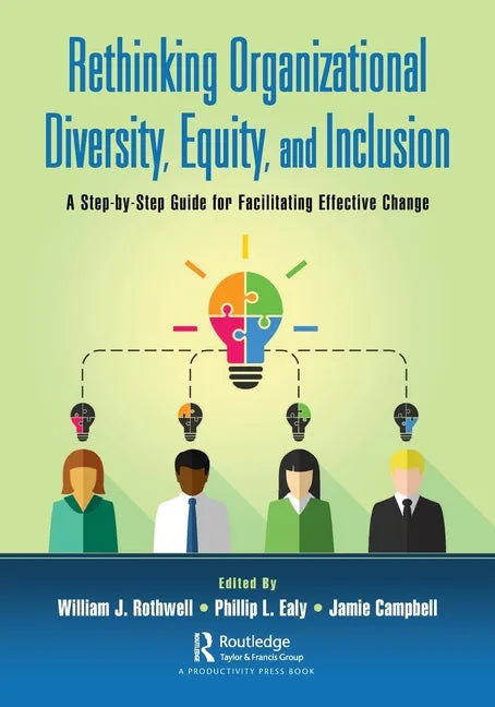 Rethinking Organizational Diversity, Equity, and Inclusion: A Step-By-Step Guide for Facilitating Effective Change - Paperback