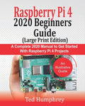Raspberry Pi 4 2020 BEGINNERS Guide (LARGE PRINT EDITION): A Complete 2020 Manual to get started with Raspberry pi 4 Projects - Paperback
