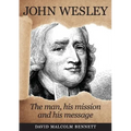 John Wesley: The Man, His Mission and His Message - Paperback