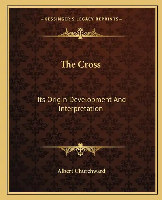 The Cross: Its Origin Development and Interpretation - Paperback
