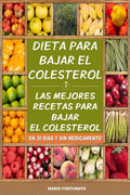 Dieta Para Bajar el Colesterol: Las Mejores Recetas Para Bajar el Colesterol en 30 Dias y Sin Medicamento - Paperback