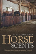 Horse Scents: Thirteen Short Stories in Search of a Novel - Paperback