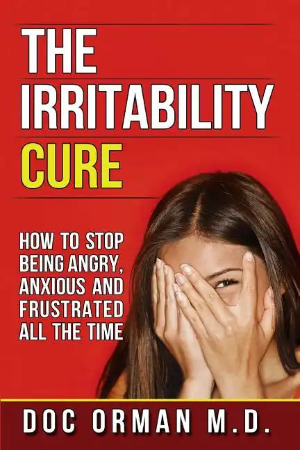 The Irritability Cure: How To Stop Being Angry, Anxious and Frustrated All The Time - Paperback