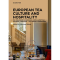 Tea Cultures of Europe: Heritage and Hospitality: Arts & Venues Teaware & Samovars Culinary & Ceremonies - Hardcover