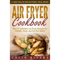 Air Fryer Cookbook: Best 25 Adorable Air Fryer Recipes for Healthy, Easy, and Fat-free Meals - Paperback
