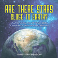 Are There Stars Close To Earth? Astronomy for 9 Year Olds Children's Astronomy Books - Paperback