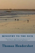 Ministry to the Sick: Theological and Practical Aspects of Providing Meaningful Ministry - Paperback