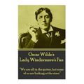 Oscar Wilde's Lady Windemere's Fan: "We are all in the gutter, but some of us are looking at the stars." - Paperback