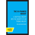 The III-Framed Knight: A Skeptical Inquiry Into the Identity of Sir Thomas Malory - Paperback