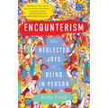 Encounterism: The Neglected Joys of Being in Person - Paperback