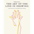 The Art of the Line in Drawing: A Step-By-Step Guide to Creating Simple, Expressive Drawings - Paperback