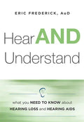 Hear and Understand: What You Need to Know about Hearing Loss and Hearing AIDS - Paperback
