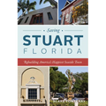 Saving Stuart, Florida: Rebuilding America's Happiest Seaside Town - Paperback