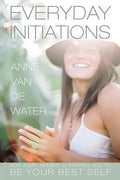 Everyday Initiations: How Every Moment Is Initiating You To Be Your Best Self - Paperback