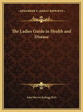 The Ladies Guide in Health and Disease - Hardcover