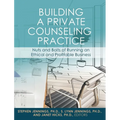 Building a Private Counseling Practice: Nuts and Bolts of Running an Ethical and Profitable Business - Hardcover