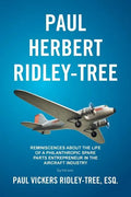 Paul Herbert Ridley-Tree: Reminiscences About the Life of a Philanthropic Spare Parts Entrepreneur in the Aircraft Industry by His Son - Paperback
