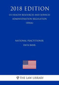 National Practitioner Data Bank (US Health Resources and Services Administration Regulation) (HRSA) (2018 Edition) - Paperback