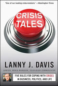 Crisis Tales: Five Rules for Coping with Crises in Business, Politics, and Life - Paperback