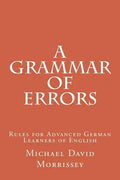 A Grammar of Errors: Rules for Advanced German Learners of English - Paperback