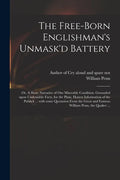 The Free-born Englishman's Unmask'd Battery; or, A Short Narrative of Our Miserable Condition. Grounded Upon Undeniable Facts, for the Plain, Honest I - Paperback