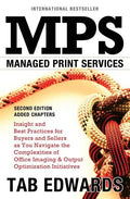 Mps: MANAGED PRINT SERVICES - Second Edition: Insight and Best Practices for Buyers and Sellers as You Navigate the Complex - Paperback