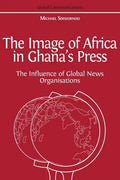 The Image of Africa in Ghana's Press: The Influence of International News Agencies - Paperback