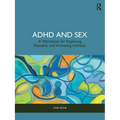 ADHD and Sex: A Workbook for Exploring Sexuality and Increasing Intimacy - Paperback