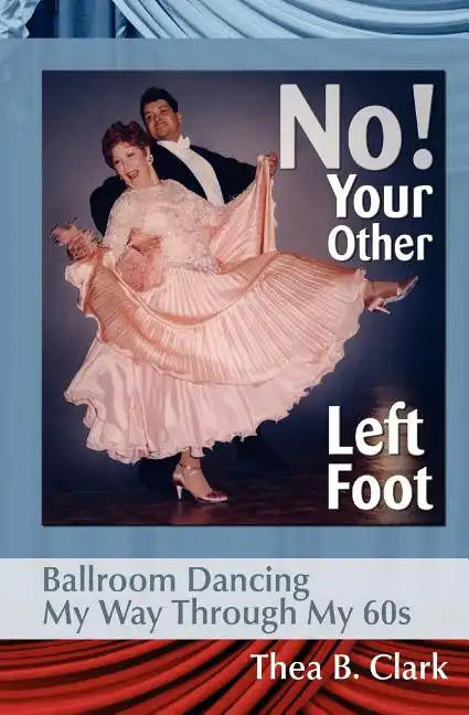 No! Your Other Left Foot: Ballroom Dancing My Way Through My 60s - Paperback