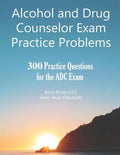Alcohol and Drug Counselor Exam Practice Problems: 300 Practice Questions for the ADC Exam - Paperback