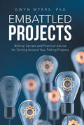 Embattled Projects: Biblical Secrets and Practical Advice for Turning Around Your Failing Projects - Hardcover