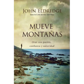 Mueve Montañas: Orar Con Pasión, Confianza Y Autoridad - Paperback