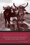 Reactions to the Market: Small Farmers in the Economic Reshaping of Nicaragua, Cuba, Russia, and China - Paperback