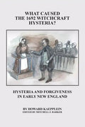 What Caused the 1692 Witchcraft Hysteria: Hysteria and Forgiveness in Early New England - Paperback